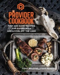 Provider Cookbook: Fish and Game Recipes for Eating Wild and Living Off the Land цена и информация | Самоучители | kaup24.ee