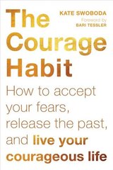 Courage Habit: How to Accept Your Fears, Release the Past, and Live Your Courageous Life hind ja info | Eneseabiraamatud | kaup24.ee