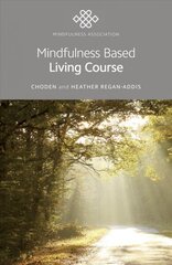Mindfulness Based Living Course: A self-help version of the popular Mindfulness eight-week course, emphasising kindness and self-compassion, including guided meditations hind ja info | Eneseabiraamatud | kaup24.ee