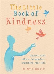 Little Book of Kindness: Connect with others, be happier, transform your life цена и информация | Самоучители | kaup24.ee