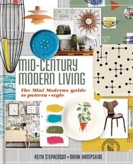 Mid-Century Modern Living: The Mini Modern's Guide to Pattern and Style hind ja info | Eneseabiraamatud | kaup24.ee