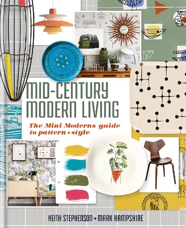Mid-Century Modern Living: The Mini Modern's Guide to Pattern and Style hind ja info | Eneseabiraamatud | kaup24.ee