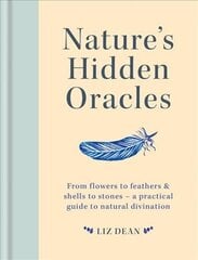 Nature's Hidden Oracles: From Flowers to Feathers & Shells to Stones - A Practical Guide to Natural Divination hind ja info | Eneseabiraamatud | kaup24.ee