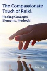 Compassionate Touch of Reiki: Healing Concepts, Elements, Methods цена и информация | Самоучители | kaup24.ee