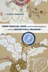 Crop Circles, Jung, and the Reemergence of the Archetypal Feminine hind ja info | Eneseabiraamatud | kaup24.ee