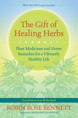 Gift of Healing Herbs: Plant Medicines and Home Remedies for a Vibrantly Healthy Life hind ja info | Eneseabiraamatud | kaup24.ee