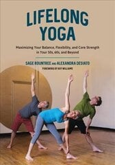 Lifelong Yoga: Maximizing Your Balance, Flexibility, and Core Strength in Your 50s, 60s, and Beyond цена и информация | Самоучители | kaup24.ee