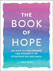 Book of Hope: 250 Ways to Find Promise and Possibility in Situations Big and Small hind ja info | Eneseabiraamatud | kaup24.ee