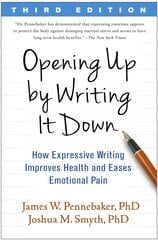 Opening Up by Writing It Down: How Expressive Writing Improves Health and Eases Emotional Pain 3rd edition hind ja info | Eneseabiraamatud | kaup24.ee