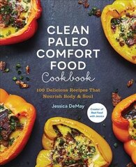Clean Paleo Comfort Food Cookbook: 100 Delicious Recipes That Nourish Body & Soul цена и информация | Самоучители | kaup24.ee