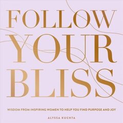 Follow Your Bliss: Wisdom from Inspiring Women to Help You Find Purpose and Joy, Volume 6 hind ja info | Eneseabiraamatud | kaup24.ee