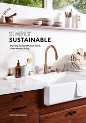 Simply Sustainable: Moving Toward Plastic-Free, Low-Waste Living цена и информация | Самоучители | kaup24.ee