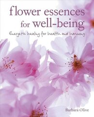 Flower Essences for Well-being: Energetic Healing for Health and Harmony цена и информация | Самоучители | kaup24.ee