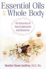 Essential Oils for the Whole Body: The Dynamics of Topical Application and Absorption hind ja info | Eneseabiraamatud | kaup24.ee
