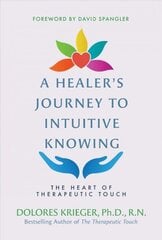 Healer's Journey to Intuitive Knowing: The Heart of Therapeutic Touch цена и информация | Самоучители | kaup24.ee