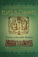 Hidden History of Elves and Dwarfs: Avatars of Invisible Realms hind ja info | Eneseabiraamatud | kaup24.ee