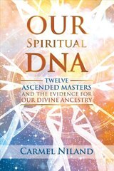 Our Spiritual DNA: Twelve Ascended Masters and the Evidence for Our Divine Ancestry hind ja info | Eneseabiraamatud | kaup24.ee