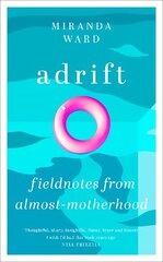 Adrift: Fieldnotes from Almost-Motherhood hind ja info | Elulooraamatud, biograafiad, memuaarid | kaup24.ee