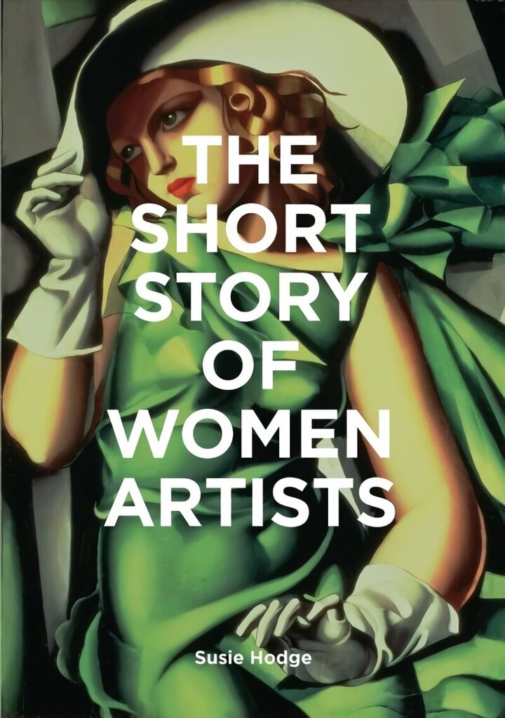 Short Story of Women Artists: A Pocket Guide to Key Breakthroughs, Movements, Works and Themes hind ja info | Kunstiraamatud | kaup24.ee