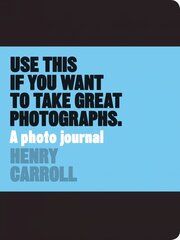 Use This if You Want to Take Great Photographs: A Photo Journal цена и информация | Книги по фотографии | kaup24.ee