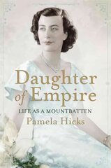 Daughter of Empire: Life as a Mountbatten цена и информация | Биографии, автобиогафии, мемуары | kaup24.ee