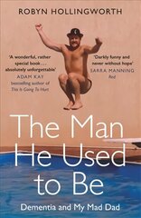 Man He Used To Be: Dementia and My Mad Dad hind ja info | Elulooraamatud, biograafiad, memuaarid | kaup24.ee