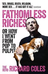 Fathomless Riches: Or How I Went From Pop to Pulpit цена и информация | Биографии, автобиогафии, мемуары | kaup24.ee