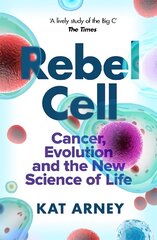 Rebel Cell: Cancer, Evolution and the Science of Life hind ja info | Majandusalased raamatud | kaup24.ee