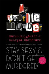 Stay Sexy and Don't Get Murdered: The Definitive How-To Guide From the My Favorite Murder Podcast цена и информация | Биографии, автобиогафии, мемуары | kaup24.ee