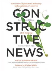 Constructive News: How to save the media and democracy with journalism of tomorrow 2nd ed. цена и информация | Книги по экономике | kaup24.ee