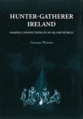 Hunter-Gatherer Ireland: Making connections in an island world цена и информация | Исторические книги | kaup24.ee