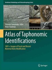 Atlas of Taphonomic Identifications: 1001plus Images of Fossil and Recent Mammal Bone Modification 2016 1st ed. 2016 цена и информация | Исторические книги | kaup24.ee