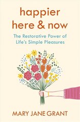 Happier Here and Now: The restorative power of life's simple pleasures цена и информация | Биографии, автобиогафии, мемуары | kaup24.ee