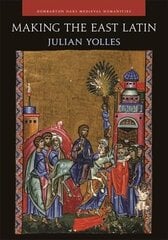 Making the East Latin - The Latin Literature of the Levant in the Era of the Crusades: The Latin Literature of the Levant in the Era of the Crusades цена и информация | Исторические книги | kaup24.ee