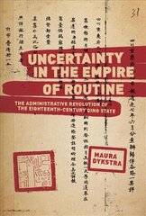 Uncertainty in the Empire of Routine: The Administrative Revolution of the Eighteenth-Century Qing State hind ja info | Ajalooraamatud | kaup24.ee