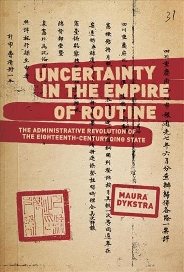 Uncertainty in the Empire of Routine: The Administrative Revolution of the Eighteenth-Century Qing State цена и информация | Ajalooraamatud | kaup24.ee