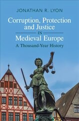 Corruption, Protection and Justice in Medieval Europe: A Thousand-Year History New edition hind ja info | Ajalooraamatud | kaup24.ee