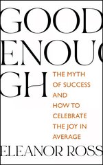 Good Enough: The Myth of Success and How to Celebrate the Joy in Average цена и информация | Самоучители | kaup24.ee