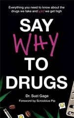 Say Why to Drugs: Everything You Need to Know About the Drugs We Take and Why We Get High hind ja info | Majandusalased raamatud | kaup24.ee