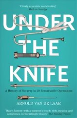 Under the Knife: A History of Surgery in 28 Remarkable Operations hind ja info | Majandusalased raamatud | kaup24.ee