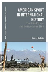 American Sport in International History: The United States and the World since 1865 цена и информация | Исторические книги | kaup24.ee