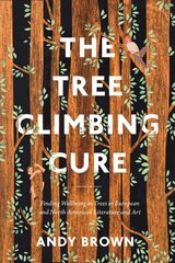 Tree Climbing Cure: Finding Wellbeing in Trees in European and North American Literature and Art hind ja info | Ajalooraamatud | kaup24.ee