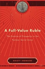 Full-Value Ruble: The Promise of Prosperity in the Postwar Soviet Union цена и информация | Исторические книги | kaup24.ee