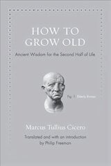 How to Grow Old: Ancient Wisdom for the Second Half of Life hind ja info | Ajalooraamatud | kaup24.ee