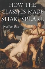 How the Classics Made Shakespeare цена и информация | Исторические книги | kaup24.ee