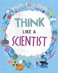 Train Your Brain: Think Like A Scientist Illustrated edition цена и информация | Книги для подростков и молодежи | kaup24.ee