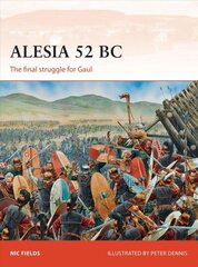 Alesia 52 BC: The final struggle for Gaul цена и информация | Исторические книги | kaup24.ee