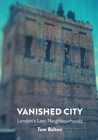 Vanished City: London's Lost Neighbourhoods цена и информация | Ajalooraamatud | kaup24.ee
