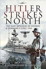 Hitler Strikes North: The Nazi Invasion of Norway & Denmark, April 9, 1940 цена и информация | Исторические книги | kaup24.ee