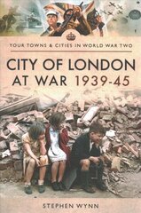 City of London at War 1939-45 цена и информация | Исторические книги | kaup24.ee